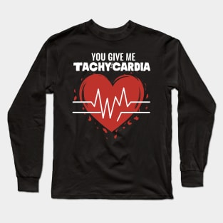 You Give Me Tachycardia Long Sleeve T-Shirt